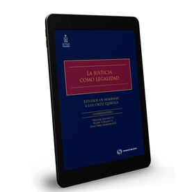 La justicia como legalidad. Estudios en homenaje a Luis Ortiz Quiroga