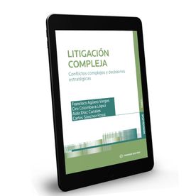 Litigación Compleja. Tomo I. Conflictos complejos y decisiones estratégicas