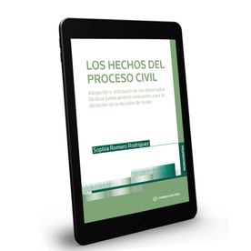 Los Hechos del Proceso Civil. Alegación y Utilización de los Enunciados Fácticos Jurídicamente Relevantes para la Dictación de la Decisión de Fondo